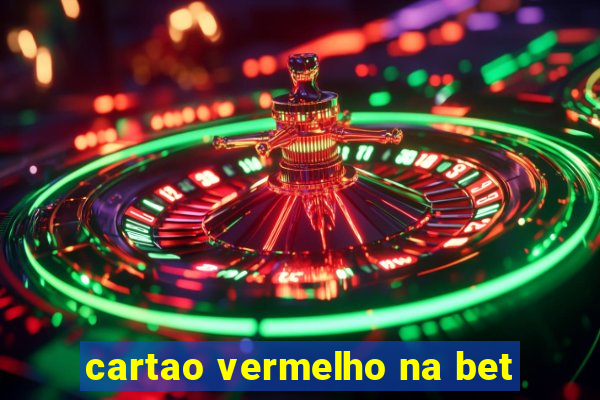 cartao vermelho na bet